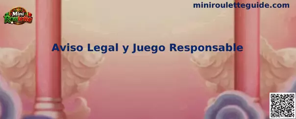 Aviso Legal y Juego Responsable de Mini Roulette