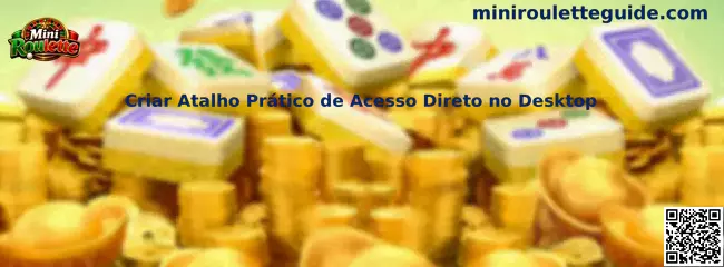 Criar Atalho Prático de Acesso Direto no Desktop Mini Roulette