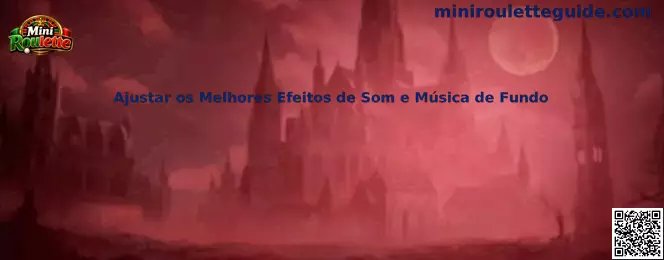 Ajustar os Melhores Efeitos de Som e Música de Fundo en Mini Roulette