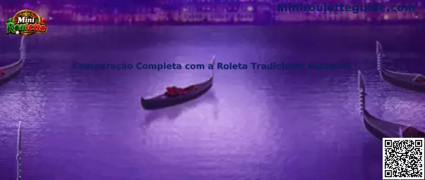 Comparação Completa com a Roleta Tradicional Europeia