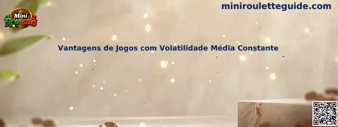 Vantagens de Jogos com Volatilidade Média Constante en Mini Roulette