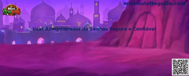 Usar Administrador de Senhas Seguro e Confiável